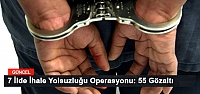 7 İlde İhale Yolsuzluğu Operasyonu: 55 Gözaltı