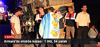 Ankara'da otobüs kazası: 1 ölü, 34 yaralı