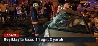 Beşiktaş'ta kaza: 1'i ağır, 2 yaralı