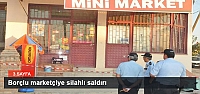 Borçlu marketçiye silahlı saldırı
