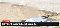 İki Türk'ü kurtardı kendi boğuldu