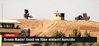 Sınıra Radar üssü ve füze sistemi kuruldu