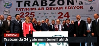Trabzon'da 24 Tesisin Temelini Attı
