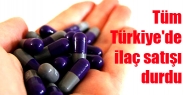 Tüm Türkiye'de İlaç Satışı Durdu