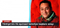 Türkiye'nin ilk eşcinsel belediye başkanı adayı