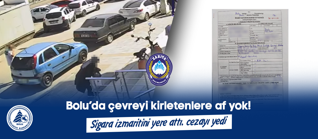Sigara izmaritini yere attı, cezayı yedi. Bolu’da siz siz olun,