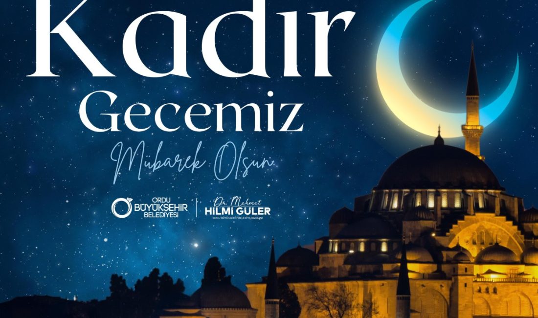 Ordu Büyükşehir Belediye Başkanı Dr. Mehmet Hilmi Güler, Kadir Gecesi