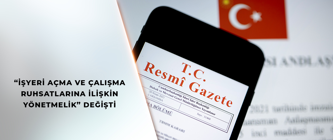 “İşyeri Açma ve Çalışma Ruhsatlarına İlişkin Yönetmelikte Değişiklik” yapıldı. Resmi