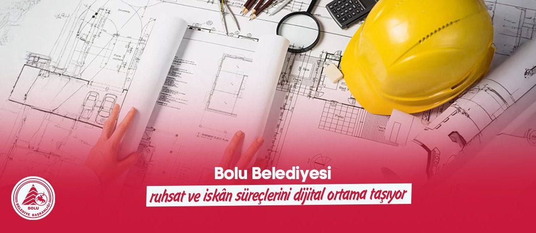 Bolu Belediyesi ruhsat ve iskân süreçlerini dijital ortama taşıyor Bolu Belediyesi, ruhsat ve iskân süreçlerinin daha hızlı, şeffaf ve